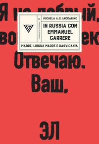 In russia con emmanuel carrere - madre lingua madre e dasvidania 