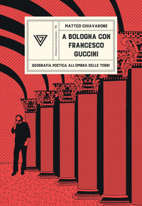 A bologna con francesco guccini - geografia poetica all'ombra delle torri 