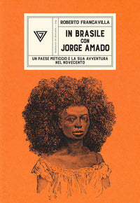 In brasile con jorge amado - un paese meticcio e la sua avventura nel novecento 