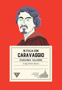 In italia con caravaggio - in fuga dal buio alla luce 
