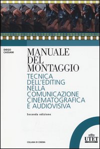 Manuale del montaggio - tecnica dell'editing nella comunicazione cinematografica e audiovisiva 