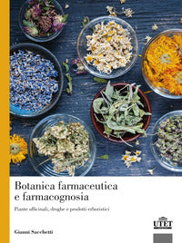 Botanica farmaceutica e farmacognosia - piante officinali droghe e prodotti erboristici 