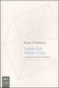 Inside the white cube - l'ideologia dello spazio espositivo 
