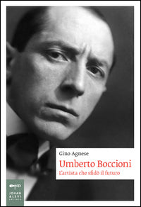 Umberto boccioni - l'artista che sfido' il futuro 