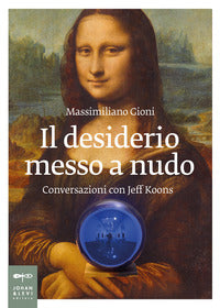 Desiderio messo a nudo - conversazioni con jeff koons 