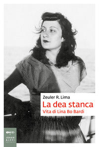Dea stanca - vita di lina bo bardi 