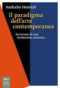Paradigma dell'arte contemporanea. strutture di una rivoluzione artistica (il) 