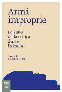Armi improprie - lo stato della critica d'arte in italia 