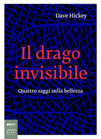 Drago invisibile - quattro saggi sulla bellezza 