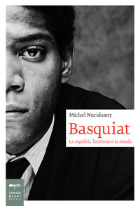 Basquiat - la regalita' l'eroismo e la strada 