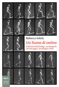 Fiume di ombre - eadweard muybridge un fotografo nel selvaggio tecnologico west 