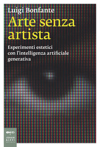 Arte senza artista - esperimenti estetici con l'intelligenza artificiale generativa 