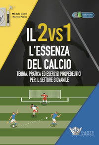 Io 2 vs 1 l'essenza del calcio - teoria pratica ed esercizi propedeutici per il settore giovanile