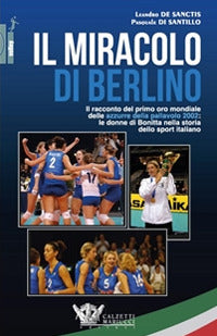 Miracolo di berlino - il racconto del primo oro mondiale delle azzurre della pallavolo 2002 