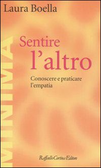 Sentire l'altro - conoscere e praticare l'empatia 