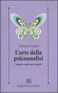 Arte della psicoanalisi - sognare sogni non sognati 