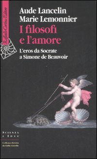 Filosofi e l'amore - l'eros da socrate a simone de beauvoir 