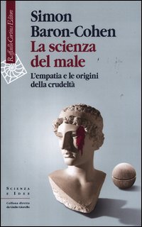 Scienza del male - l'empatia e le origini della crudelta' 