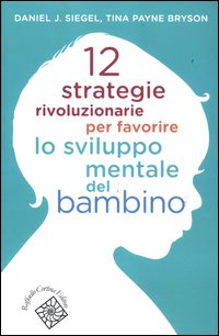 12 strategie rivoluzionarie per favorire lo sviluppo mentale del bambino 