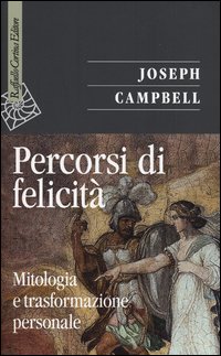Percorsi di felicita' - mitologia e trasformazione personale 