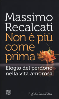 Non e' piu' come prima - elogio del perdono nella vita amorosa 