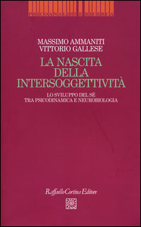 Nascita della intersoggettivita' - lo sviluppo del se' tra psicodinamica e neurobiologia 