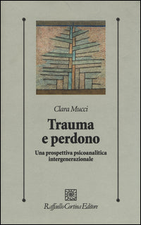 Trauma e perdono - una prospettiva psicoanalitica intergenerazionale 