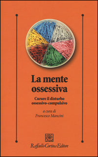 Mente ossessiva - curare il disturbo ossessivo compulsivo 