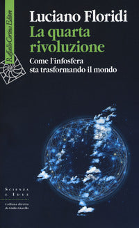 Quarta rivoluzione - come l'infosfera sta trasformando il mondo 