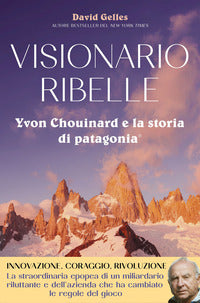 Visionario ribelle - yvon chouinard e la storia di patagonia 