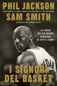 Signori del basket - la storia dei piu' grandi giocatori di tutti i tempi 