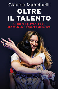 Oltre il talento - allenare i giovani atleti alle sfide dello sport e della vita 