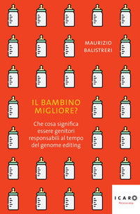 Bambino migliore ? che cosa significa essere genitori responsabili al tempo del genome 