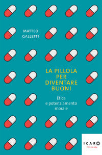 Pillola per diventare buoni - etica e potenziamento morale 