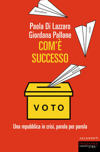 Com'e' successo - una repubblica in crisi parola per parola 