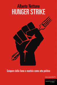 Hunger strike - sciopero della fame e martirio come atto politico 
