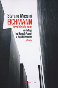 Eichmann - dove inizia la notte un dialogo fra hannah arendt e adolf eichmann atto unico 