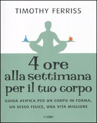 4 ore alla settimana per il tuo corpo - guida atipica per un corpo in forma un sesso felice 