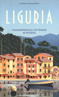 Liguria - vagabondaggi letterari in riviera 
