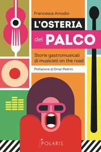 Osteria del palco - storie gastromusicali di musicisti on the road 