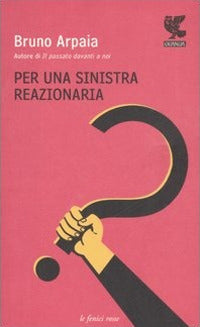 Per una sinistra reazionaria 