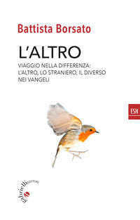 Altro - viaggio nella differenza l'altro il diverso lo straniero nei vangeli 
