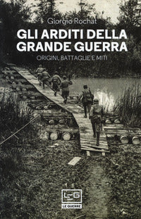 Arditi della grande guerra - origini battaglie e miti 
