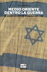 Medio oriente dentro la guerra - le guerre di confine di israele 1949 - 1956 