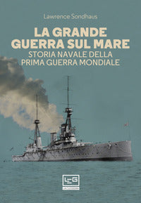 Grande guerra sul mare - storia navale della prima guerra mondiale 