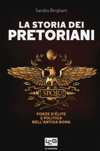 Storia dei pretoriani - forze d'elite e politica nell'antica roma 