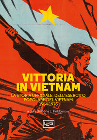 Vittoria in vietnam - la storia ufficiale dell'esercito popolare del vietnam 1954 - 1975 