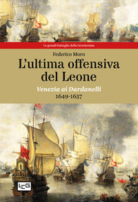Ultima offensiva del leone - venezia ai dardanelli 1649 - 1657
