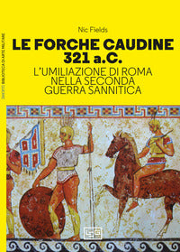 Forche caudine 321 a.c. l'umiliazione di roma nella seconda guerra sannitica 