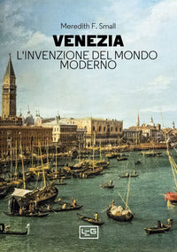 Venezia - l'invenzione del mondo moderno 